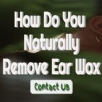 How Do You Naturally Remove Ear Wax – Is It Possible?