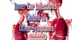 Inner Ear Infections Can Be Linked To Other Symptoms