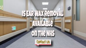 Is Ear Wax Removal Available On The NHS Service