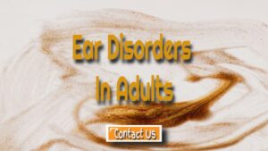 Adult Ear Disorders – Different Types of Ear Diseases