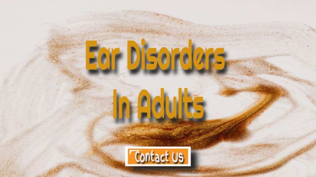 Ear Disorders In Adults – Types Of Ear Diseases