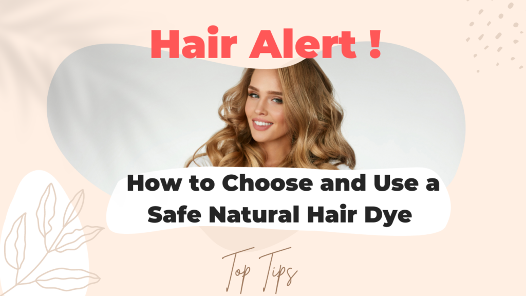 Hair Alert – Make Sure You Use a Safe Natural Hair Dye