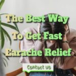 The Best Way To Get Fast Earache Relief