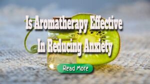 Is Aromatherapy Effective in Reducing Anxiety?