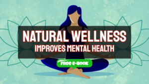 Tips for Using Natural Living to Improve Your Mental Health
