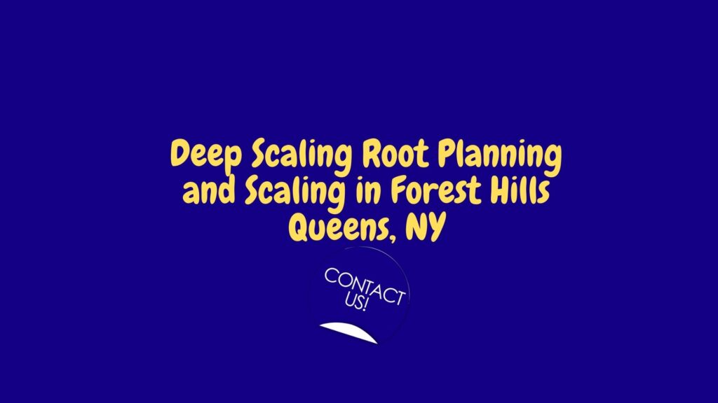 Deep Scaling Root Planing and Scaling in Forest Hills Queens, NY