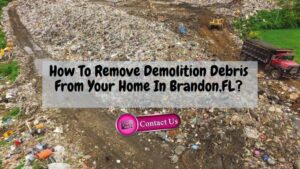 How To Remove Demolition Debris From Your Home In Brandon,FL?