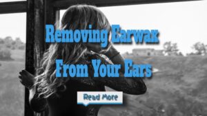 Guidelines for Removing Earwax from Your Ears