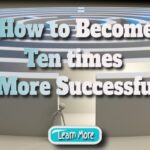 How to Become Ten times More Successful