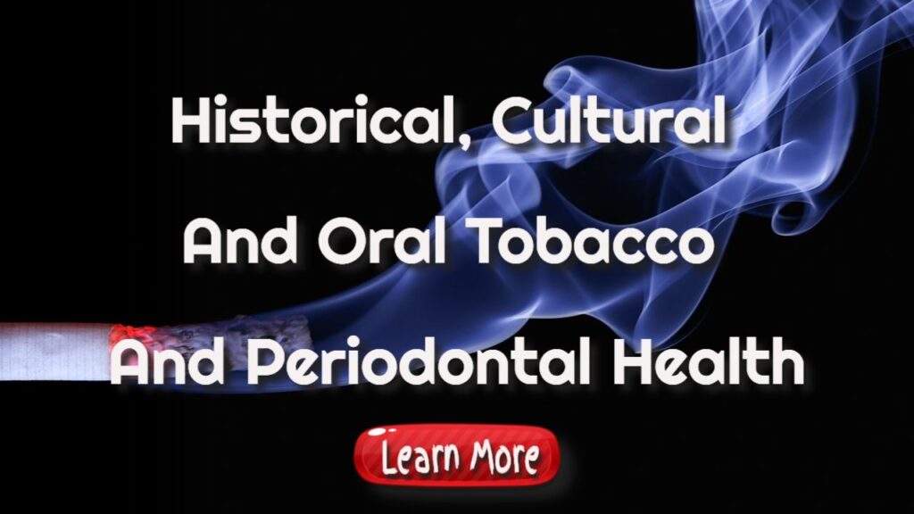 Historical, Cultural, And Oral Tobacco And Periodontal Health