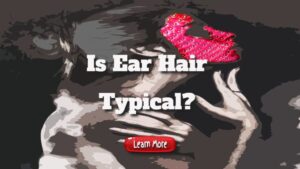 Is Ear Hair Typical?