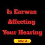 Is Earwax Affecting Your Hearing?