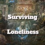 Overcoming Feelings of Isolation: Strategies to Survive Loneliness