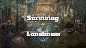 Overcoming Feelings of Isolation: Strategies to Survive Loneliness